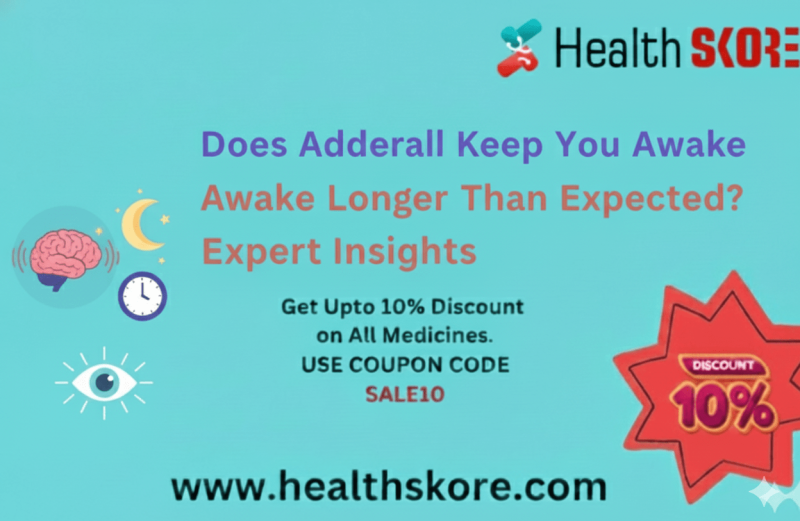 Does Adderall Keep You Awake Longer Than Expected? Expert Insights